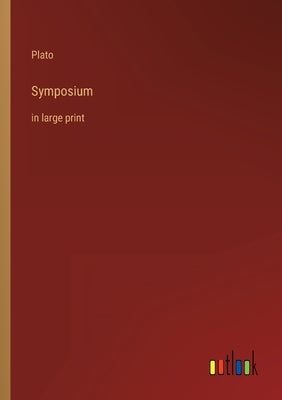 Symposium: in large print by Plato