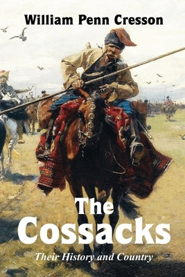 The Cossacks: Their History and Country by Cresson, William Penn