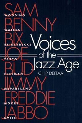 Voices of the Jazz Age: Profiles of Eight Vintage Jazzmen by Deffaa, Chip