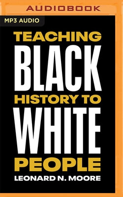 Teaching Black History to White People by Moore, Leonard N.