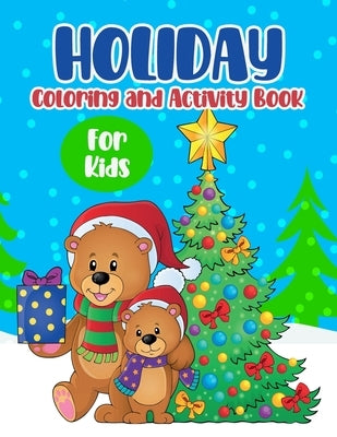 Holiday Coloring And Activity Book For Kids: Fun-Filled Creativity Book For Children, Penguins, Reindeers, Snowmen Illustrations To Color, Trace, And by Davis, Liam