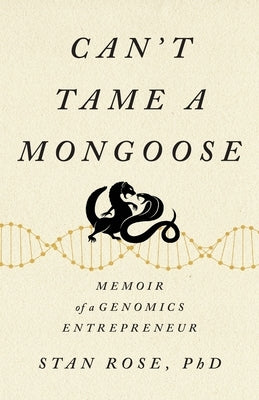 Can't Tame a Mongoose: Memoir of a Genomics Entrepreneur by Rose, Stan