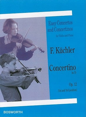 Concertino in D, Op. 12 (1st and 3rd Position): Easy Concertos and Concertinos Series for Violin and Piano by Kuchler, Ferdinand