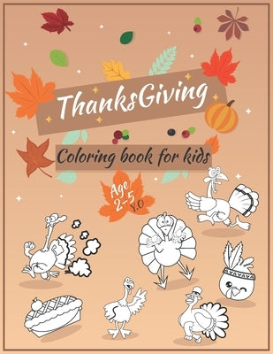 Thanksgiving Coloring Book For Kids Ages 2-5: A Big Happy Thanksgiving Coloring book for kids - collection of Fun and Easy Thanksgiving Holiday Colori by Kids Coloring, Ilia