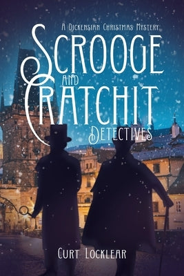 Scrooge and Cratchit Detectives: A Dickensian Christmas Mystery by Locklear, Curt