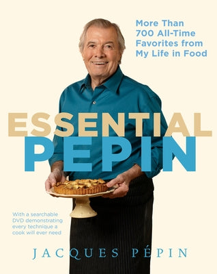 Essential Pépin: More Than 700 All-Time Favorites from My Life in Food [With DVD] by Pépin, Jacques