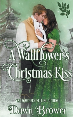 A Wallflower's Christmas Kiss by Brower, Dawn