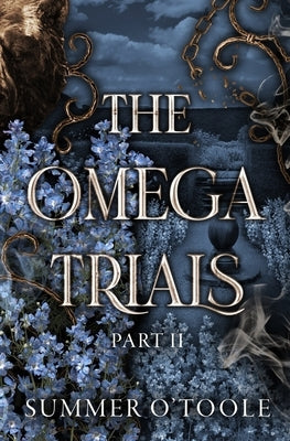 The Omega Trials: Part Two: A Dark Why-Choose Omegaverse by O'Toole, Summer