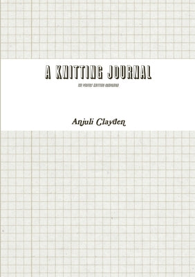 A Knitting Journal by Clayden, Anjuli