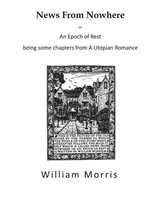 News from Nowhere: An Epoch of Rest - A Utopian Romance by Morris, William