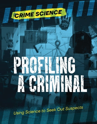 Profiling a Criminal: Using Science to Seek Out Suspects by Eason, Sarah