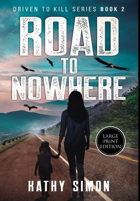 Road to Nowhere: Driven to Kill Book 2 (Large Print Edition) by Simon, Kathy