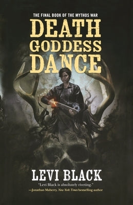 Death Goddess Dance: The Mythos War, Book 3 by Black, Levi