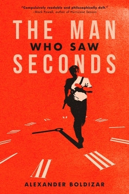 The Man Who Saw Seconds by Boldizar, Alexander