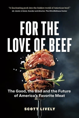 For the Love of Beef: The Good, the Bad and the Future of America's Favorite Meat by Lively, Scott