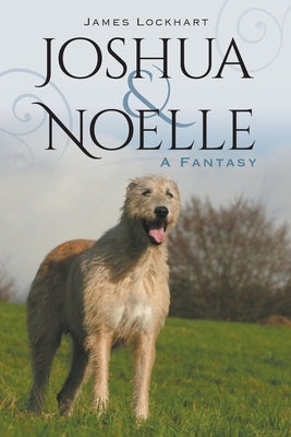 Joshua & Noelle: A Fantasy by Lockhart, James