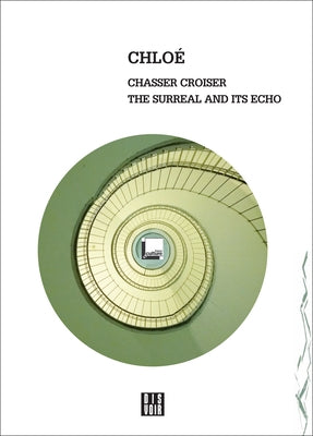 Chloe: Chasser Croiser: The Surreal and Its Echo by Chloe