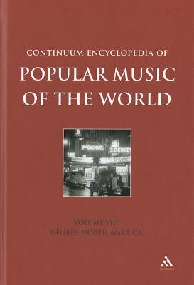 Continuum Encyclopedia of Popular Music of the World Volume 8: Genres: North America by Shepherd, John