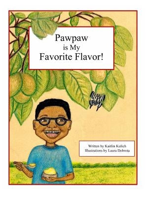 Pawpaw is My Favorite Flavor! by Kulich, Kaitlin