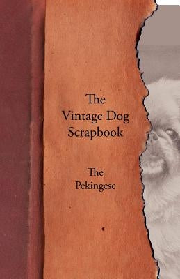 The Vintage Dog Scrapbook - The Pekingese by Various