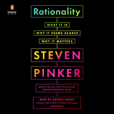 Rationality: What It Is, Why It Seems Scarce, Why It Matters by Pinker, Steven