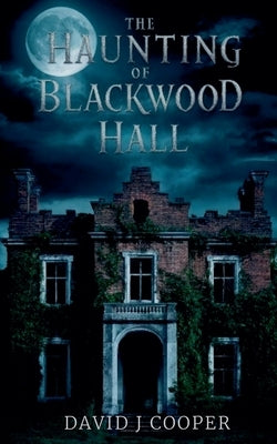 The Haunting of Blackwood Hall by Cooper, David J.