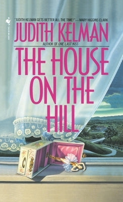 The House on the Hill: The House on the Hill: A Novel by Kelman, Judith