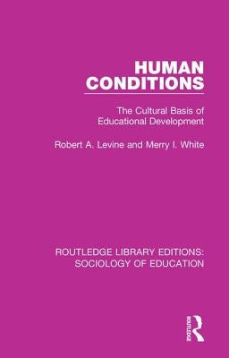 Human Conditions: The Cultural Basis of Educational Developments by Levine, Robert A.