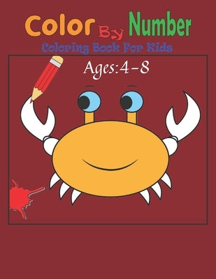 Color By Number Coloring Book For Kids: 50 Animal Themed Color By Number Coloring Pages for Children Ages 4-8 by Daniel, Cyril