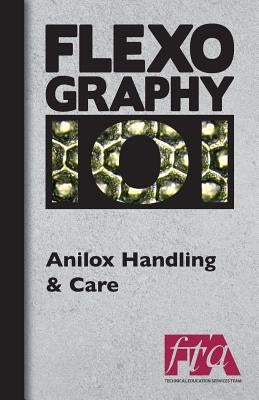 FLEXOGRAPHY 101 - Anilox Handling & Care by Technical Association, Flexographic