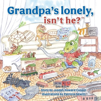 Grandpa's Lonely, Isn't He? by Cooper, Joseph Howard