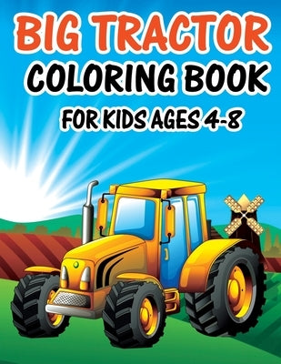 Big Tractor Coloring Book for Kids Ages 4-8: Large Coloring Book for Boys & Girls, Toddlers, Preschool and Kindergarten Simple Big Pictures Perfect fo by Publishing, Bigfunn