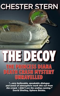 The Decoy: The Princess Diana Death Crash Mystery Unravelled by Stern, Chester