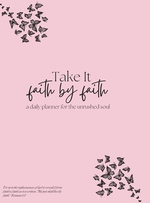 Take it Faith by Faith - A daily Planner for the Unrushed Soul by Hunter, Lenietta M.