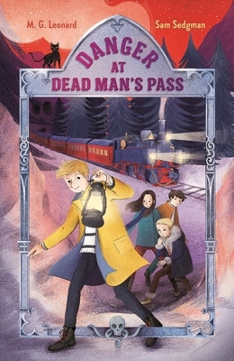 Danger at Dead Man's Pass: Adventures on Trains #4 by Leonard, M. G.