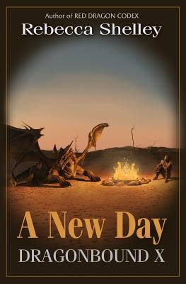 Dragonbound X: A New Day by Shelley, Rebecca