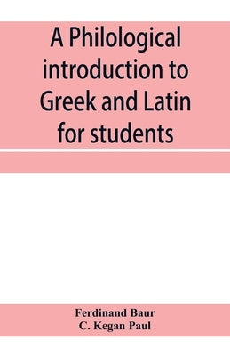 A philological introduction to Greek and Latin for students by Baur, Ferdinand