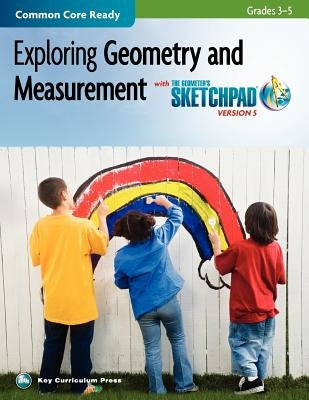 The Geometer's Sketchpad, Grades 3-5, Exploring Geometry and Measurement by McGraw-Hill