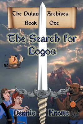 The Search for Logos: The Dulan Archives - Book One by Knotts, Dennis