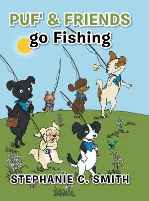 Puf' & Friends go Fishing by Smith, Stephanie C.