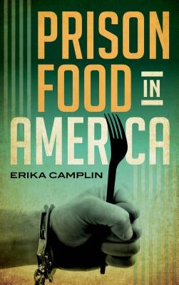 Prison Food in America by Camplin, Erika