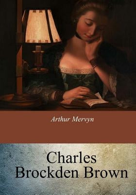 Arthur Mervyn by Brown, Charles Brockden