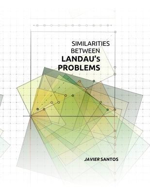 Similarities Between Landau's Problems: Goldbach's Conjecture and Other Conjectures in Number Theory by Santos, Javier