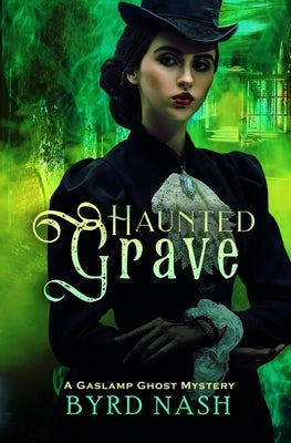 Haunted Grave: A Gaslamp Ghost Mystery by Nash, Byrd