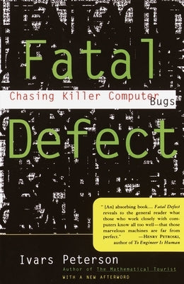 Fatal Defect: Chasing Killer Computer Bugs by Peterson, Ivars