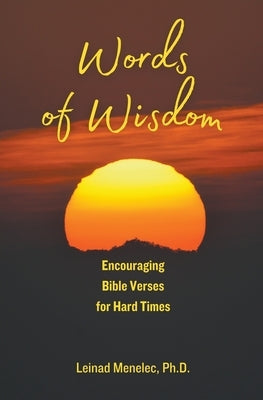 Words of Wisdom: Encouraging Bible Verses for Hard Times by Menelec, Leinad