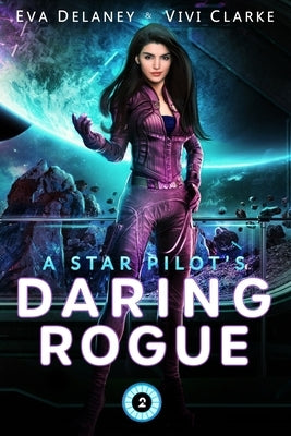 A Star Pilot's Daring Rogue: A Space Opera Romance by Clarke, Vivi