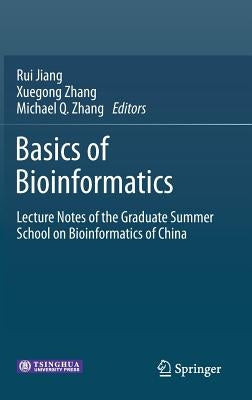 Basics of Bioinformatics: Lecture Notes of the Graduate Summer School on Bioinformatics of China by Jiang, Rui