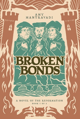 Broken Bonds: A Novel of the Reformation Volume 1 by Mantravadi, Amy