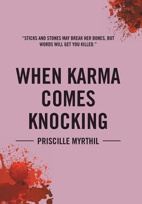 When Karma Comes Knocking: Sticks and Stones May Break Her Bones, But Words Will Get You Killed by Myrthil, Priscille